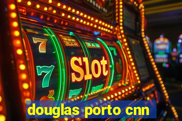 douglas porto cnn